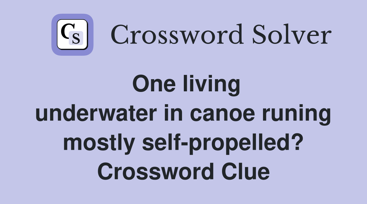 One living underwater in canoe runing mostly selfpropelled